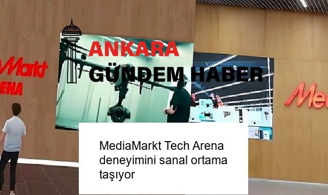 MediaMarkt Tech Arena deneyimini sanal ortama taşıyor