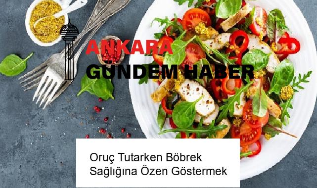 Oruç Tutarken Böbrek Sağlığına Özen Göstermek