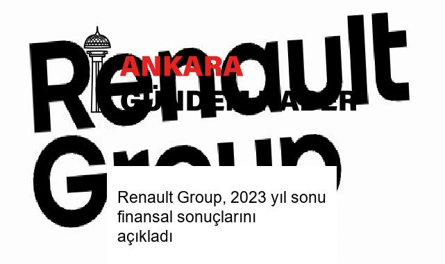 Renault Group, 2023 yıl sonu finansal sonuçlarını açıkladı