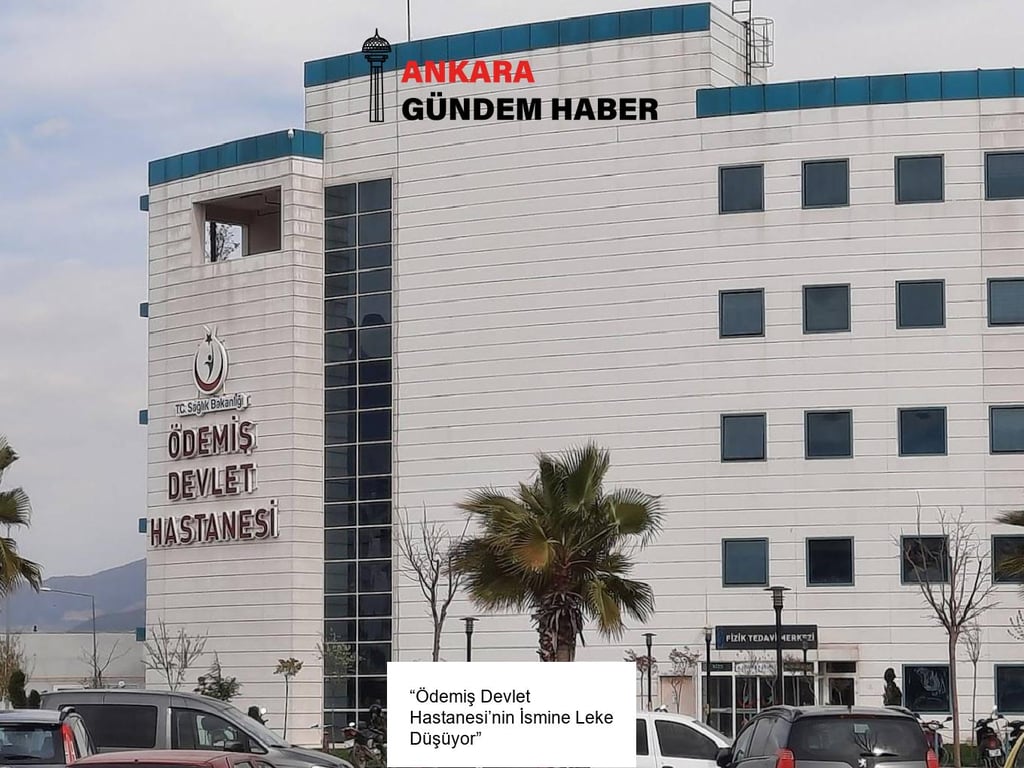 “Ödemiş Devlet Hastanesi’nin İsmine Leke Düşüyor”