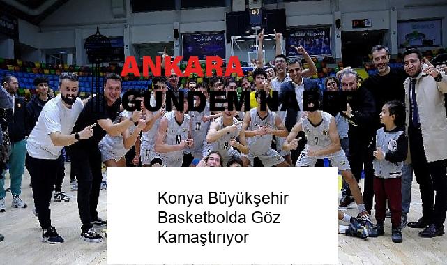 Konya Büyükşehir Basketbolda Göz Kamaştırıyor