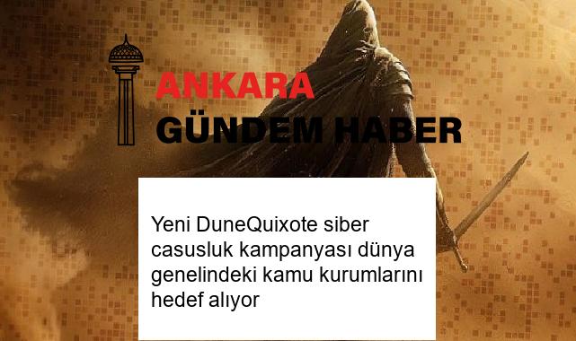 Yeni DuneQuixote siber casusluk kampanyası dünya genelindeki kamu kurumlarını hedef alıyor