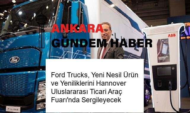 Ford Trucks, Yeni Nesil Ürün ve Yeniliklerini Hannover Uluslararası Ticari Araç Fuarı’nda Sergileyecek