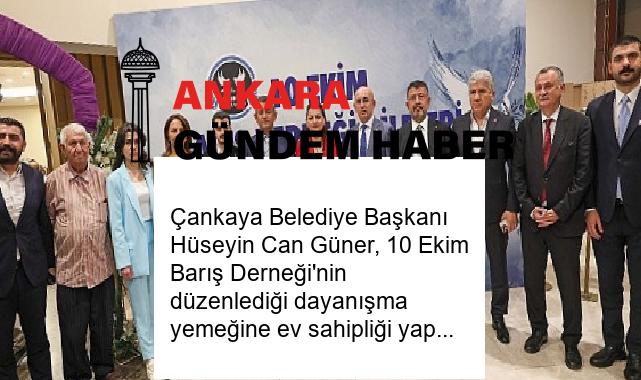 Çankaya Belediye Başkanı Hüseyin Can Güner, 10 Ekim Barış Derneği’nin düzenlediği dayanışma yemeğine ev sahipliği yaptı