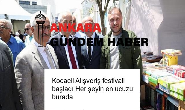 Kocaeli Alışveriş festivali başladı Her şeyin en ucuzu burada