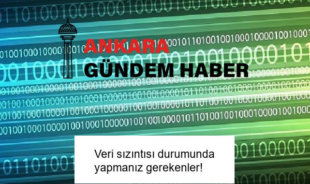 Veri sızıntısı durumunda yapmanız gerekenler!