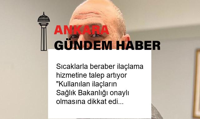 Sıcaklarla beraber ilaçlama hizmetine talep artıyor “Kullanılan ilaçların Sağlık Bakanlığı onaylı olmasına dikkat edilmeli”