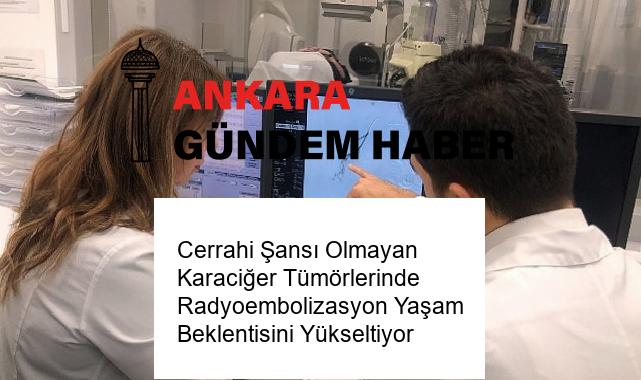 Cerrahi Şansı Olmayan Karaciğer Tümörlerinde Radyoembolizasyon Yaşam Beklentisini Yükseltiyor