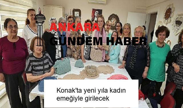Konak’ta yeni yıla kadın emeğiyle girilecek