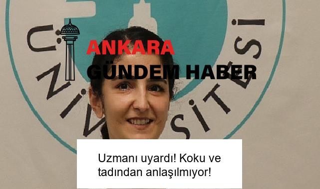Uzmanı uyardı! Koku ve tadından anlaşılmıyor!