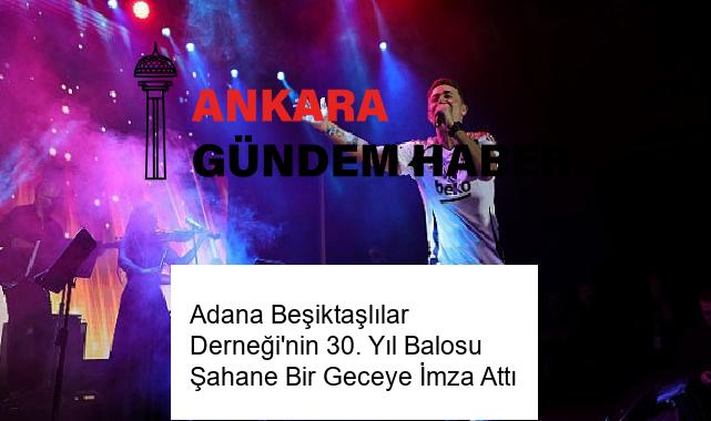 Adana Beşiktaşlılar Derneği’nin 30. Yıl Balosu Şahane Bir Geceye İmza Attı