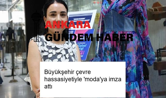 Büyükşehir çevre hassasiyetiyle ‘moda’ya imza attı