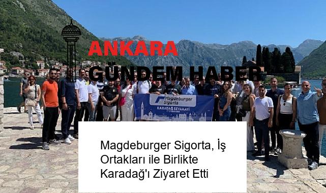 Magdeburger Sigorta, İş Ortakları ile Birlikte Karadağ’ı Ziyaret Etti