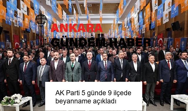 AK Parti 5 günde 9 ilçede beyanname açıkladı