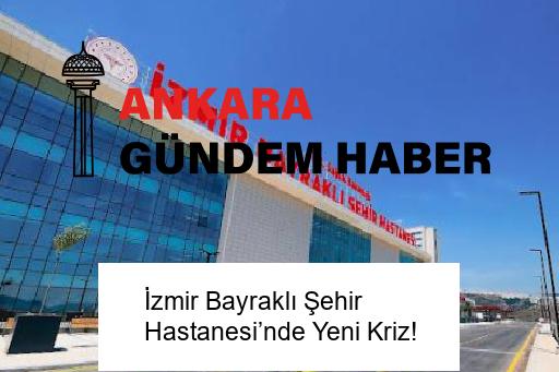 İzmir Bayraklı Şehir Hastanesi’nde Yeni Kriz!
