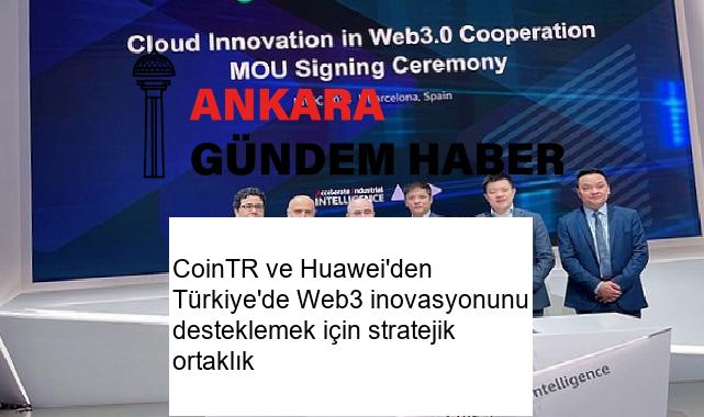 CoinTR ve Huawei’den Türkiye’de Web3 inovasyonunu desteklemek için stratejik ortaklık