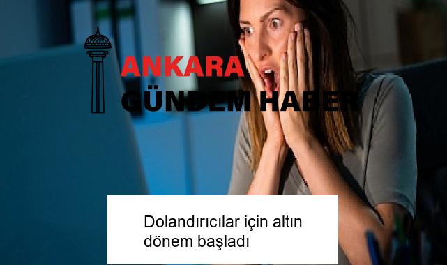 Dolandırıcılar için altın dönem başladı