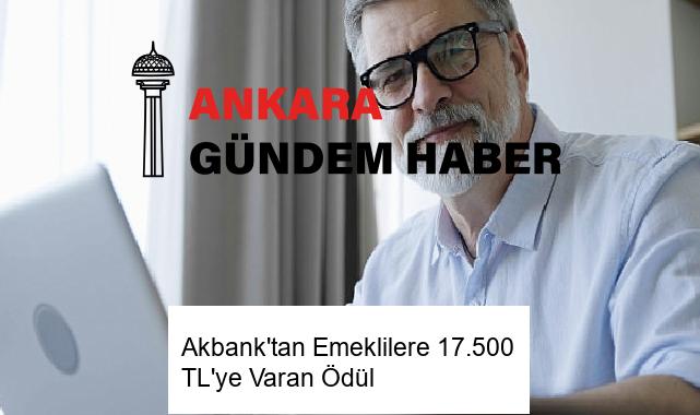 Akbank’tan Emeklilere 17.500 TL’ye Varan Ödül