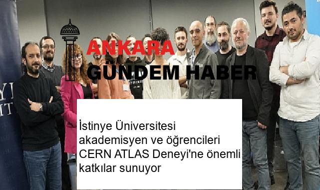 İstinye Üniversitesi akademisyen ve öğrencileri CERN ATLAS Deneyi’ne önemli katkılar sunuyor