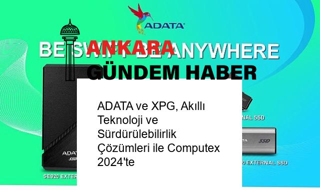 ADATA ve XPG, Akıllı Teknoloji ve Sürdürülebilirlik Çözümleri ile Computex 2024’te