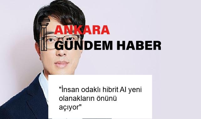 “İnsan odaklı hibrit AI yeni olanakların önünü açıyor”