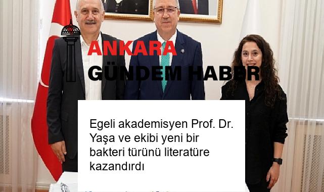 Egeli akademisyen Prof. Dr. Yaşa ve ekibi yeni bir bakteri türünü literatüre kazandırdı