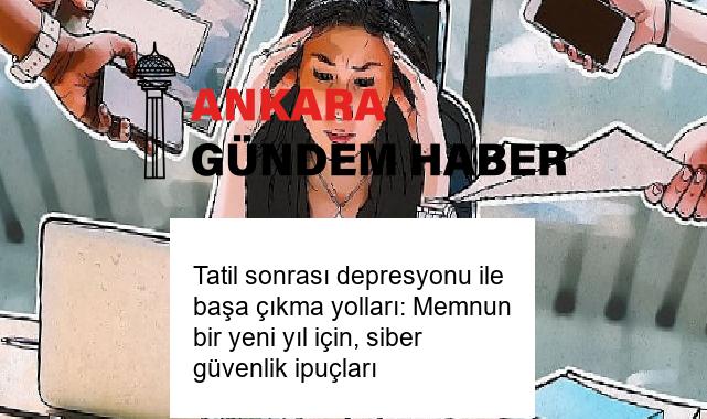 Tatil sonrası depresyonu ile başa çıkma yolları: Memnun bir yeni yıl için, siber güvenlik ipuçları