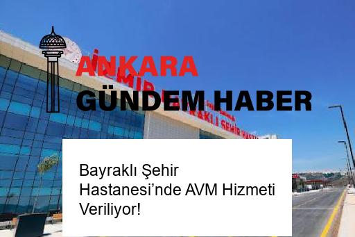 Bayraklı Şehir Hastanesi’nde AVM Hizmeti Veriliyor!