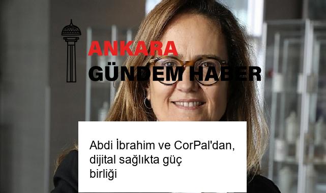 Abdi İbrahim ve CorPal’dan, dijital sağlıkta güç birliği
