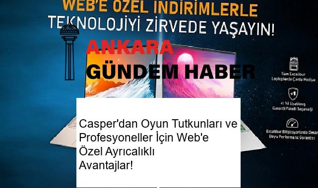 Casper’dan Oyun Tutkunları ve Profesyoneller İçin Web’e Özel Ayrıcalıklı Avantajlar!
