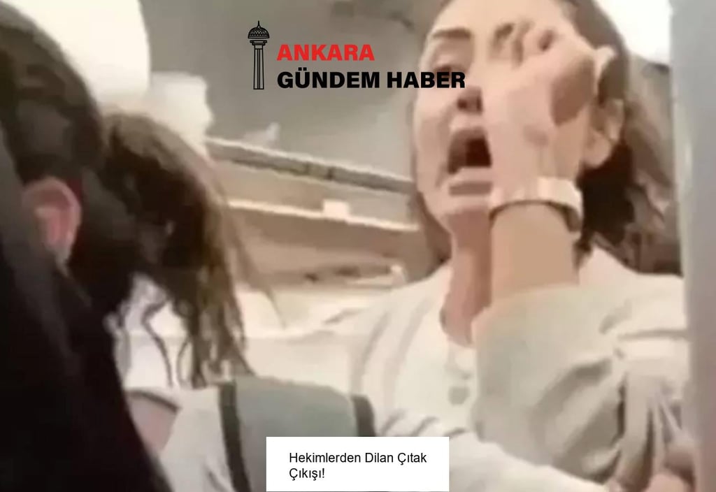Hekimlerden Dilan Çıtak Çıkışı!
