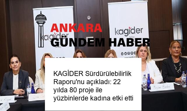 KAGİDER Sürdürülebilirlik Raporu’nu açıkladı: 22 yılda 80 proje ile yüzbinlerde kadına etki etti