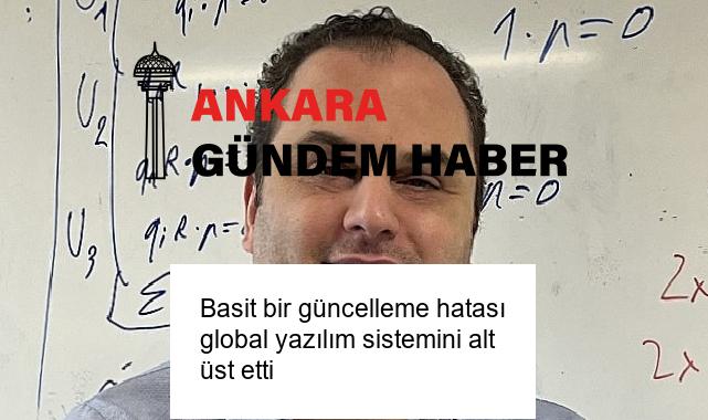 Basit bir güncelleme hatası global yazılım sistemini alt üst etti