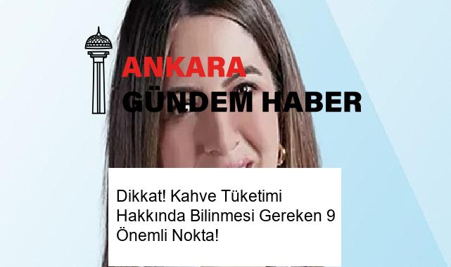Dikkat! Kahve Tüketimi Hakkında Bilinmesi Gereken 9 Önemli Nokta!