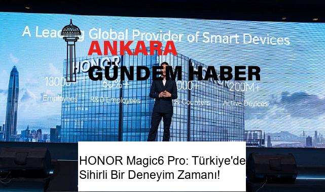 HONOR Magic6 Pro: Türkiye’de Sihirli Bir Deneyim Zamanı!