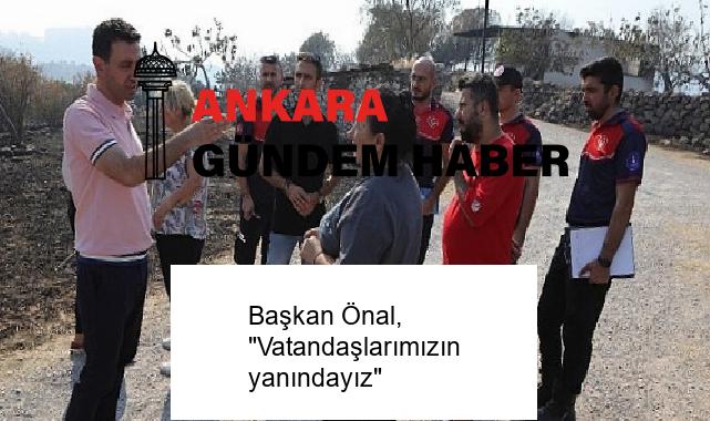 Başkan Önal, “Vatandaşlarımızın yanındayız”