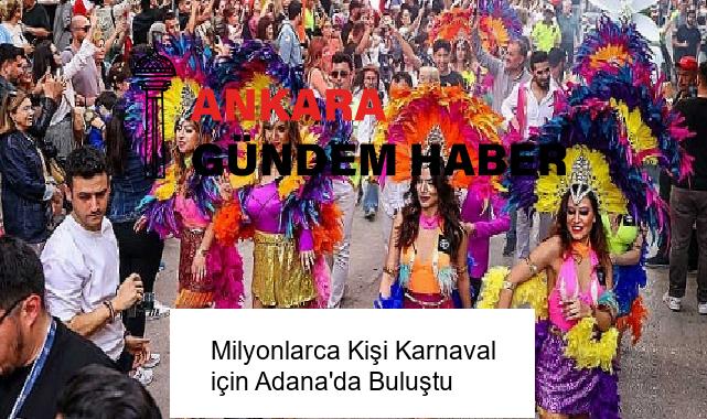 Milyonlarca Kişi Karnaval için Adana’da Buluştu