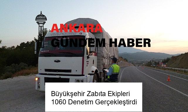 Büyükşehir Zabıta Ekipleri 1060 Denetim Gerçekleştirdi