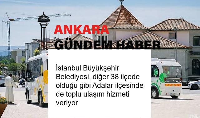 İstanbul Büyükşehir Belediyesi, diğer 38 ilçede olduğu gibi Adalar ilçesinde de toplu ulaşım hizmeti veriyor