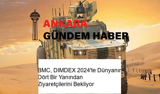 BMC, DIMDEX 2024’te Dünyanın Dört Bir Yanından Ziyaretçilerini Bekliyor