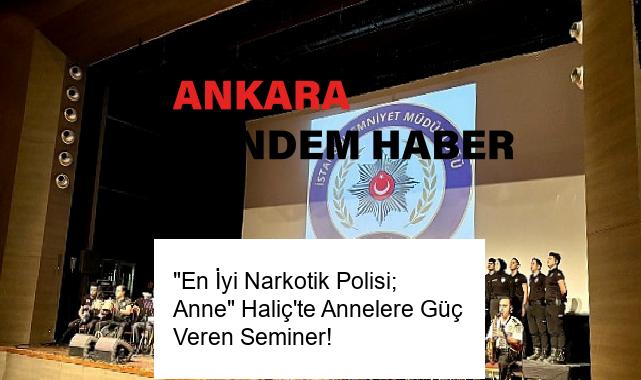 “En İyi Narkotik Polisi; Anne” Haliç’te Annelere Güç Veren Seminer!
