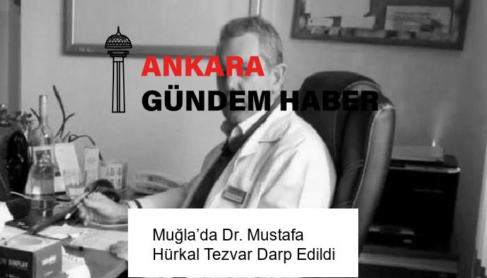 Muğla’da Dr. Mustafa Hürkal Tezvar Darp Edildi