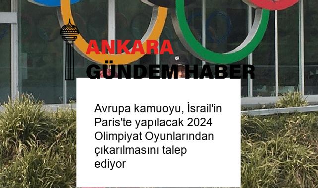 Avrupa kamuoyu, İsrail’in Paris’te yapılacak 2024 Olimpiyat Oyunlarından çıkarılmasını talep ediyor