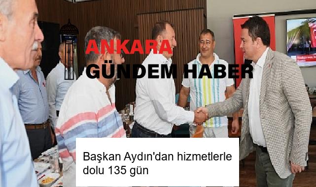 Başkan Aydın’dan hizmetlerle dolu 135 gün