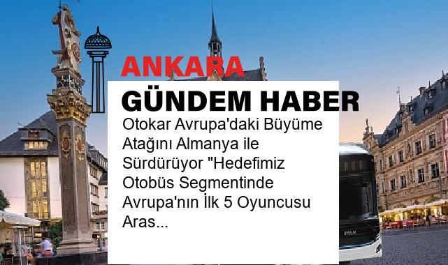 Otokar Avrupa’daki Büyüme Atağını Almanya ile Sürdürüyor “Hedefimiz Otobüs Segmentinde Avrupa’nın İlk 5 Oyuncusu Arasında Yer Almak”