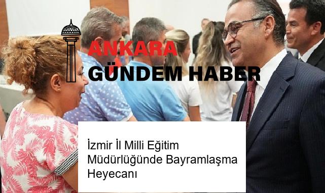 İzmir İl Milli Eğitim Müdürlüğünde Bayramlaşma Heyecanı