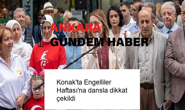 Konak’ta Engelliler Haftası’na dansla dikkat çekildi