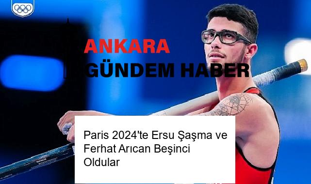 Paris 2024’te Ersu Şaşma ve Ferhat Arıcan Beşinci Oldular