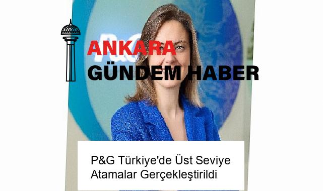 P&G Türkiye’de Üst Seviye Atamalar Gerçekleştirildi