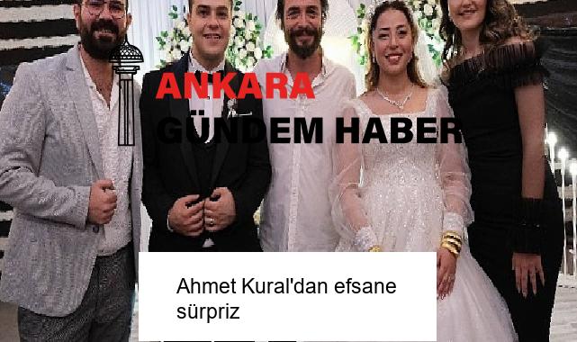 Ahmet Kural’dan efsane sürpriz